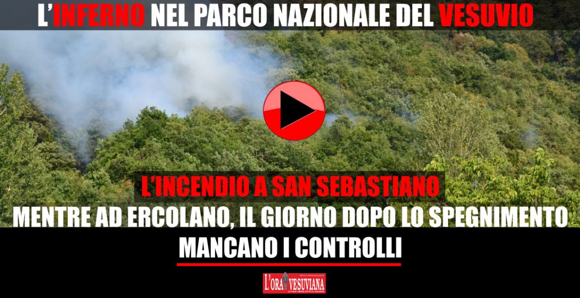 L’INFERNO NEL PARCO NAZIONALE DEL VESUVIO – Le fiamme a San Sebastiano arrivano a ridosso di un ex discarica autorizzata mentre il comune di Ercolano dice “ECOBALLE”